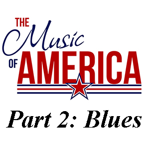 American Music, Part 2 ~ Blues (FRI, NOV 13 at 7:00PM)